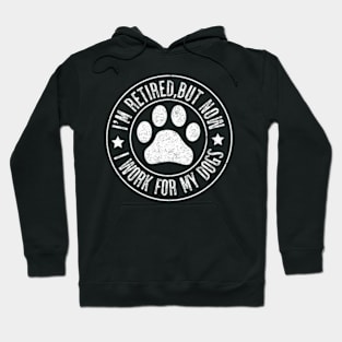 Im Retired 2024 But Now I Work For My Dogs Retiret Hoodie